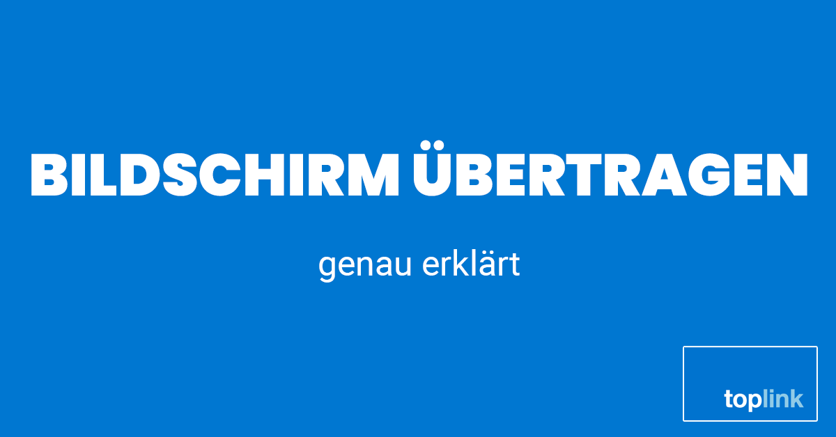 Bildschirm übertragen | toplink