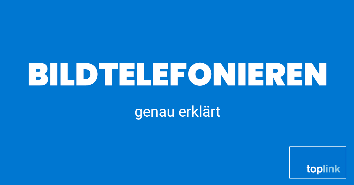 Bildtelefonieren | toplink